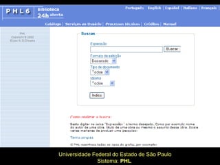 Universidade Federal do Estado de São Paulo Sistema:  PHL   