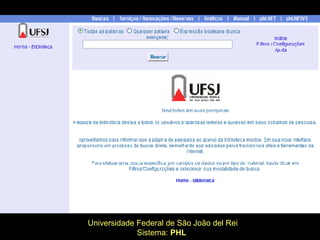 Universidade Federal de São João del Rei Sistema:  PHL   