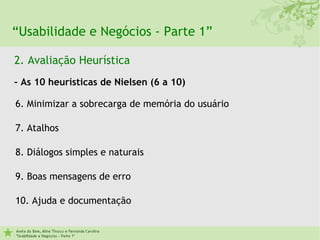 “Usabilidade e Negócios - Parte 1”

2. Avaliação Heurística
– As 10 heurísticas de Nielsen (6 a 10)

6. Minimizar a sobrec...