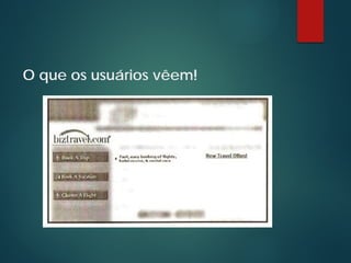 O que os usuários vêem!
 
