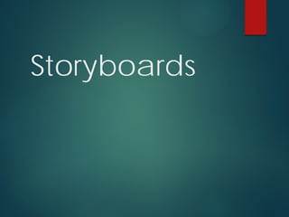 Storyboards
 