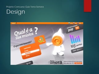 Projeto Concurso Quiz Terra Sonora
Design
 