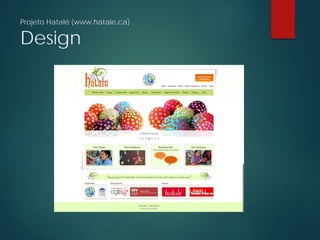 Projeto Hatalé (www.hatale.ca)
Design
 