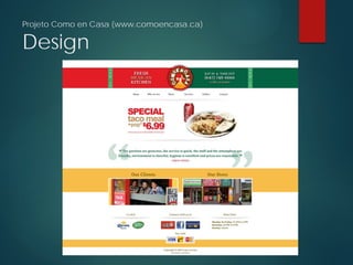 Projeto Como en Casa (www.comoencasa.ca)
Design
 