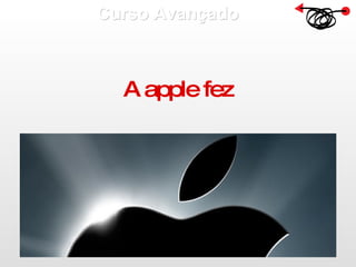 Curso Avançado  A apple fez 