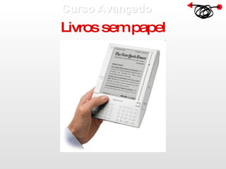 Curso Avançado  Livros sem papel 