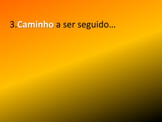 3.Caminhoa ser seguido…