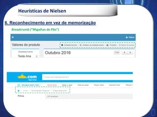 Heurísticas de Nielsen
Breadcrumb (“Migalhas de Pão”)
6. Reconhecimento em vez de memorização
 