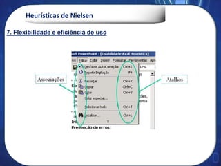 Heurísticas de Nielsen
7. Flexibilidade e eficiência de uso
 