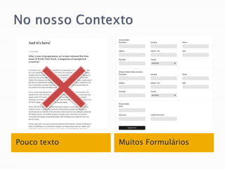 Pouco texto   Muitos Formulários
 