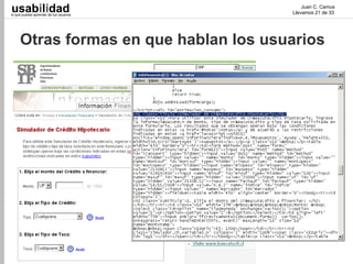 usabilidad
lo que puedes aprender de tus usuarios
                                             Juan C. Camus
                                         Llevamos 21 de 33




     Otras formas en que hablan los usuarios
 