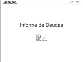 usabilidad
lo que puedes aprender de tus usuarios
                                                                Juan C. Camus
                                                             Llevamos 4 de 33




                                         Informe de Deudas

                                               www.sbif.cl
 