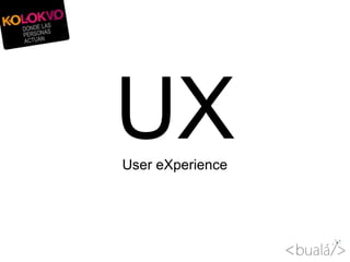 UXUser eXperience
 