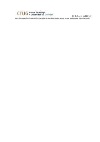 16 de febrer del 2010
pero de nuevo la comparación nos debería dar algún índice sobre el que poder crear una referencia.
 