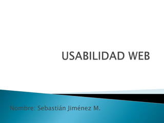 USABILIDAD WEB Nombre: Sebastián Jiménez M. 