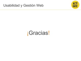 Usabilidad y Gestión Web
¡Gracias!
 