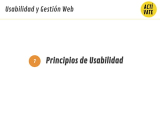 Principios de Usabilidad7
Usabilidad y Gestión Web
 