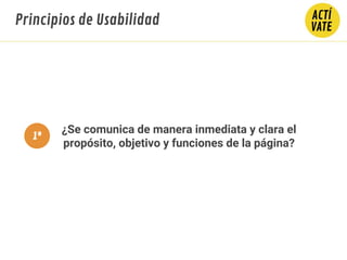 ¿Se comunica de manera inmediata y clara el
propósito, objetivo y funciones de la página?
Principios de Usabilidad
1º
 