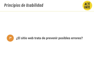 ¿El sitio web trata de prevenir posibles errores?
Principios de Usabilidad
7º
 