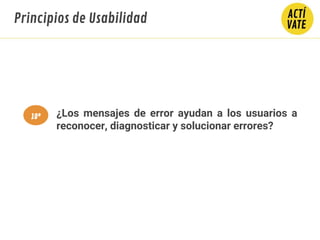 ¿Los mensajes de error ayudan a los usuarios a
reconocer, diagnosticar y solucionar errores?
Principios de Usabilidad
10º
 