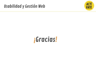 Usabilidad y Gestión Web
¡Gracias!
 