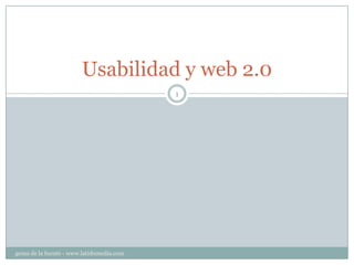 Usabilidad y web 2.0
1
gema de la fuente - www.latidomedia.com
 