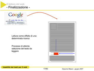 Il lettore del web   - Finalizzazione - Lettura come effetto di una determinata ricerca Processo di attenta selezione del testo da leggere 