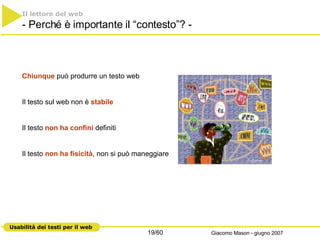 Il lettore del web   - Perché è importante il “contesto”? - Chiunque  può produrre un testo web Il testo sul web non è  stabile Il testo  non ha confini  definiti Il testo  non ha fisicità , non si può maneggiare 