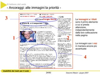 1 2 3 4 Le  immagini e i titoli  sono il primo elemento a cui si presta attenzione, indipendentemente dalla loro collocazione nella pagina Le immagini con i  visi  in maniera ancora più accentuata  Il lettore del web   - Ancoraggi: alle immagini la priorità - 