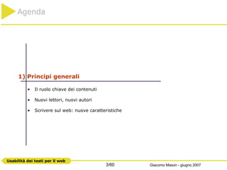 1) Principi generali Il ruolo chiave dei contenuti Nuovi lettori, nuovi autori Scrivere sul web: nuove caratteristiche Agenda 