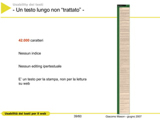 Usability dei testi   - Un testo lungo non “trattato” -  42.000  caratteri  Nessun indice Nessun editing ipertestuale E’ un testo per la stampa, non per la lettura su web 
