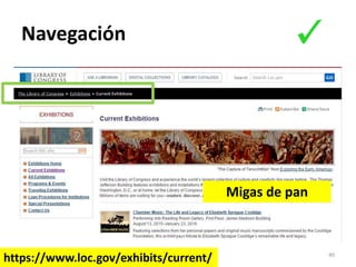 Navegación
40
Migas de pan
https://www.loc.gov/exhibits/current/
 