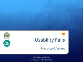 Usability Fails Francisco Cifuentes Information Architecture viernes, 4 de febrero de 2011 
