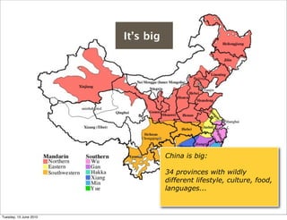 It’s big




                                   China is big:

                                   34 provinces with wildly...