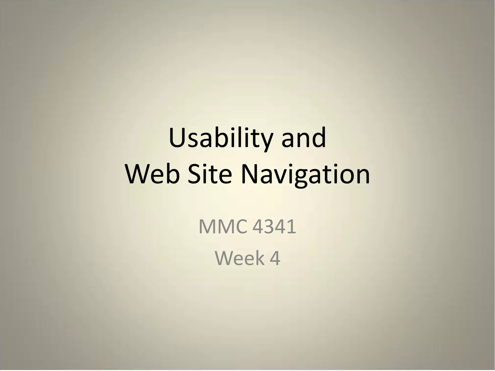 Usability and
Web Site Navigation
MMC 4341
Week 4