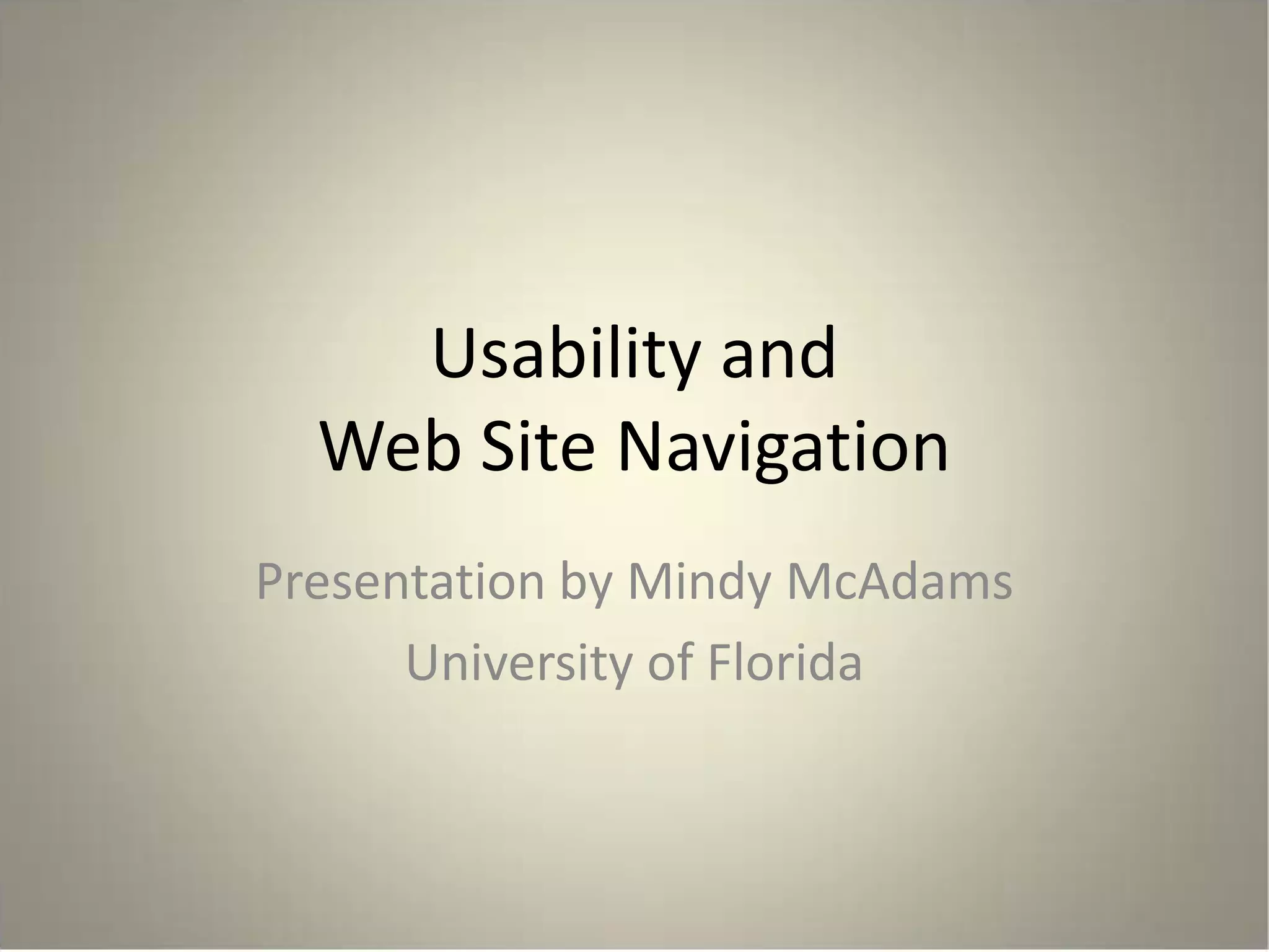 Usability and
Web Site Navigation
Presentation by Mindy McAdams
University of Florida