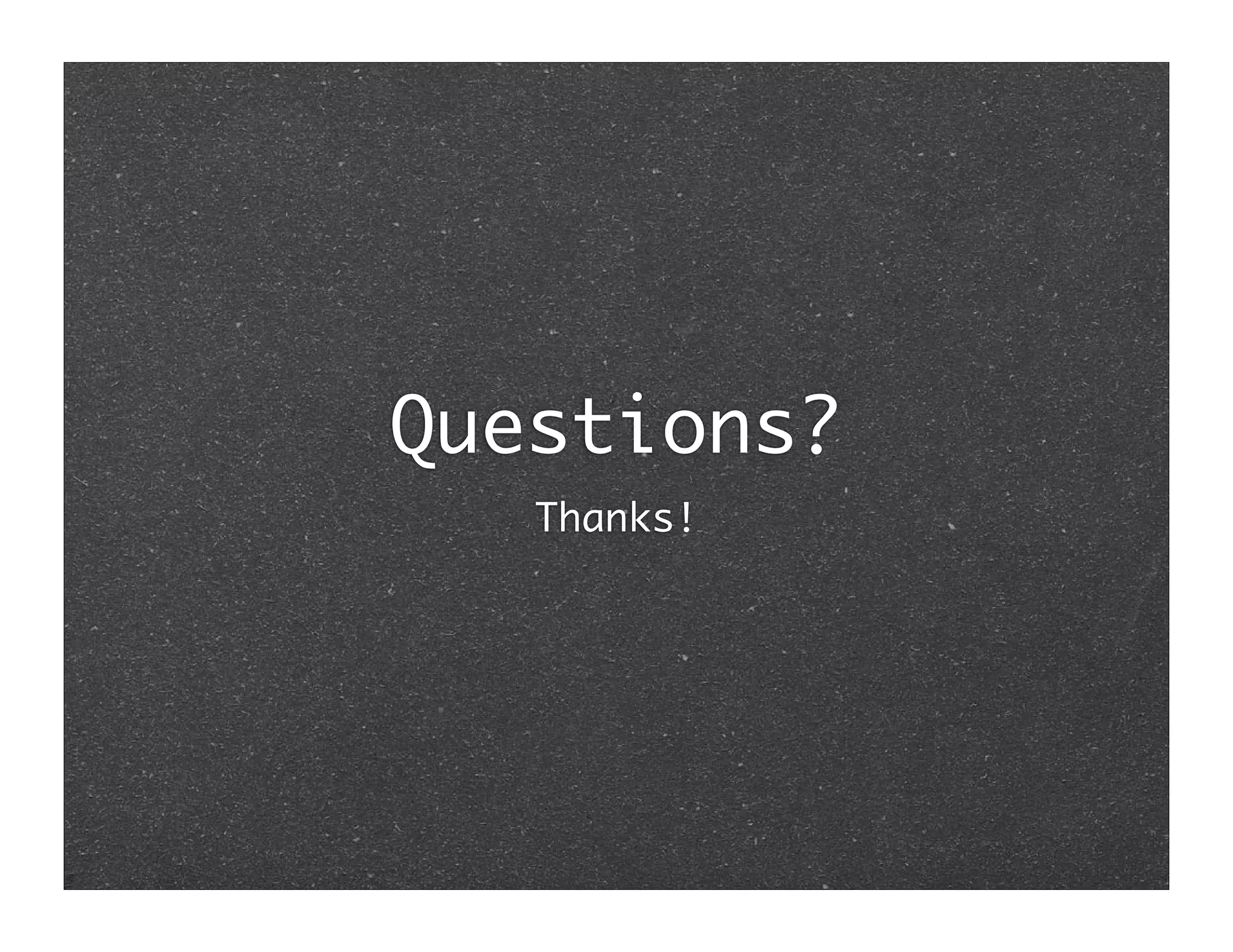 Questions?
   Thanks!
 