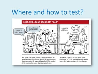 What Steve Krug knows:If you want a great site, you’ve got to test.Testing one user is 100 percent better than testing none.Testing one user early in the project is better than testing 50 near the end.The importance of recruiting representative users is overrated.The point of testing is not to prove or disprove something. It’s to inform your judgement.Testing is an iterative process.Nothing beats a live audience reaction.
