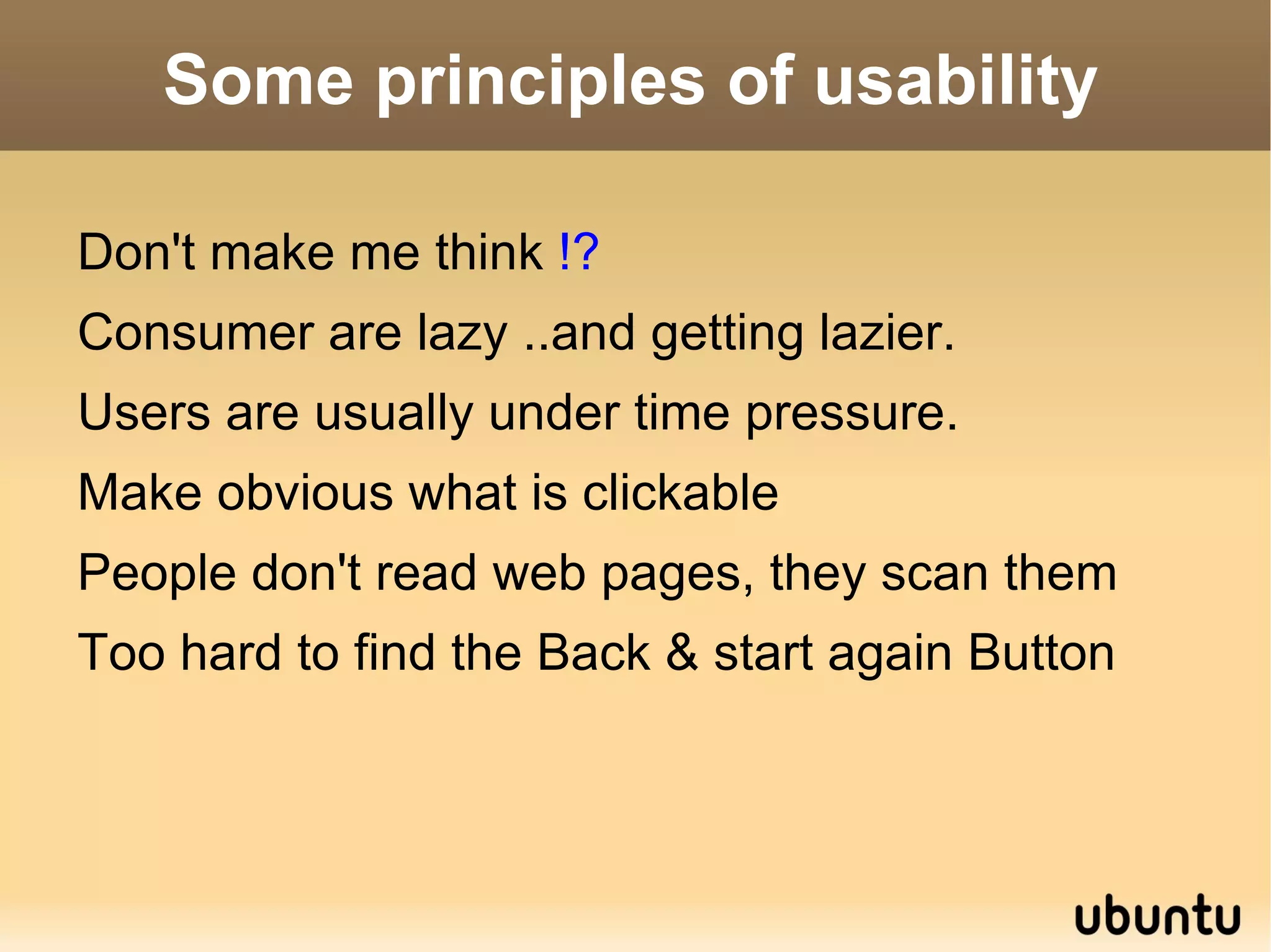 Usability Basics It is important to realize that usability is not a single, one-dimensional property of a user interface. Usability is a combination of factors including: Ease of learning  : How fast can a user who has never seen the user interface before learn it sufficiently well to accomplish basic tasks? 