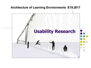 Architecture of Learning Environments  E19.2017 Usability Research 