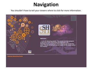 Navigation
You shouldn’t have to tell your viewers where to click for more information.
 