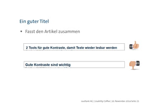soultank AG | Usability Coffee | 20. November 2014 Seite 25 
Ein guter Titel 
 Fasst den Artikel zusammen 
 