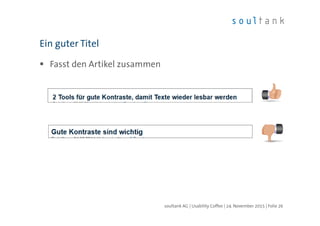 Fasst den Artikel zusammen
Ein guter Titel
| Folie 26soultank AG | Usability Coffee | 24. November 2015
 