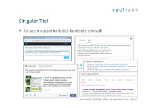 Ist auch ausserhalb des Kontexts sinnvoll
Ein guter Titel
| Folie 27soultank AG | Usability Coffee | 24. November 2015
 