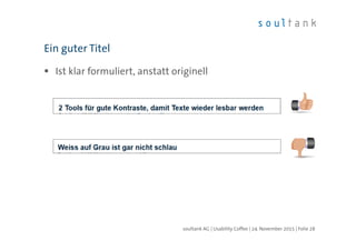 Ist klar formuliert, anstatt originell
Ein guter Titel
| Folie 28soultank AG | Usability Coffee | 24. November 2015
 
