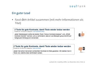 Fasst den Artikel zusammen (mit mehr Informationen als
Titel)
Ein guter Lead
| Folie 32soultank AG | Usability Coffee | 24. November 2015
 
