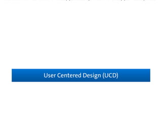User Centered Design (UCD)User Centered Design (UCD)
 