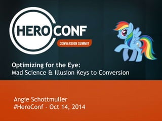 :: Usability Conversion Optimization | Angie Schottmuller @aschottmuller
Angie Schottmuller
#HeroConf - Oct 14, 2014
Optim...