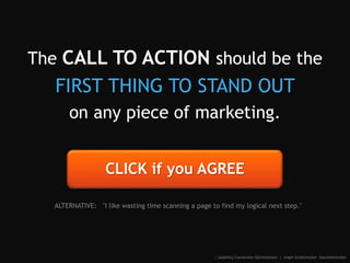 The CALL TO ACTION should be the
FIRST THING TO STAND OUT
on any piece of marketing.
:: Usability Conversion Optimization ...