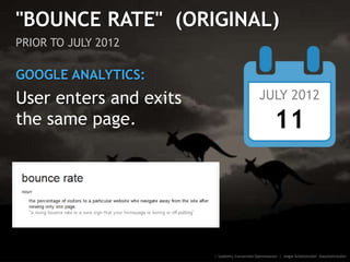 "BOUNCE RATE" (ORIGINAL)
PRIOR TO JULY 2012
GOOGLE ANALYTICS:
User enters and exits
the same page.
:: Usability Conversion...